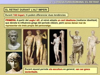 EL RETRAT DURANT LA REPÚBLICA
Durant , són retrats (influència etrusca)
2.- L’ESCULTURA ROMANA: EL RETRAT
Són retrats que presenten el , el (dones amb la ratlla
al mig ), i una .
 