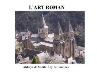 L’ART ROMAN Abbaye de Sainte Foy de Conques 