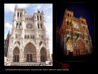 Cathédrale Notre-Dame d’Amiens, construite entre 1220 et 1288 et en version colorisée
Tympan et
voussures
sculptés
 