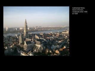 Cathédrale Notre-
Dame d’Anvers,
construite entre 1350
et 1520
 
