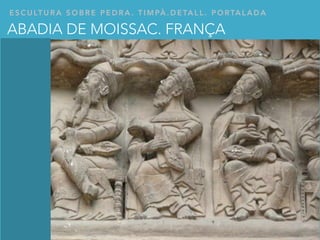 E S C U LT U R A S O B R E P E D R A . T I M PÀ . D E TA L L . P O RTA L A D A
ABADIA DE MOISSAC. FRANÇA
 