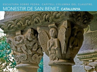 E S C U LT U R A S O B R E P E D R A . C A P I T E L L . C O L U M N A D E L C L A U S T R E .
MONESTIR DE SAN BENET. CATALUNYA
 