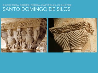 E S C U LT U R A S O B R E P E D R A . C A P I T E L L S . C L A U S T R E
SANTO DOMINGO DE SILOS
 