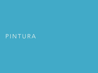 P I N T U R A
 