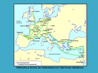 PRINCIPALS RUTES DE PEREGRINACIÓ CRISTIANA MEDIEVAL.
 