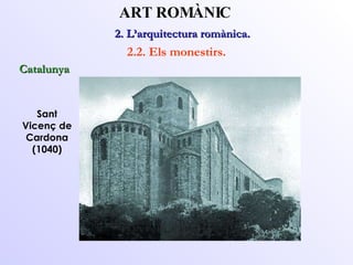Sant Vicenç de Cardona (1040) 2. L’arquitectura romànica.  ART ROMÀNIC 2.2. Els monestirs. Catalunya 