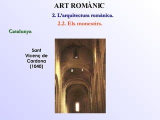 Sant Vicenç de Cardona (1040) 2. L’arquitectura romànica.  ART ROMÀNIC 2.2. Els monestirs. Catalunya 