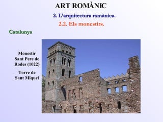 IGLESIA DEL MONASTERIO  DE SANT PERE DE RODA Monestir  Sant Pere de  Rodes  (1022) Torre de Sant Miquel 2. L’arquitectura romànica.  ART ROMÀNIC 2.2. Els monestirs. Catalunya 