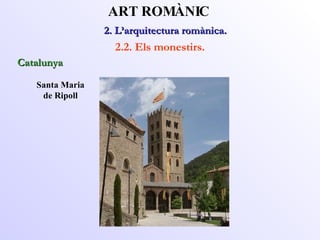Santa Maria de Ripoll 2. L’arquitectura romànica.  ART ROMÀNIC 2.2. Els monestirs. Catalunya 