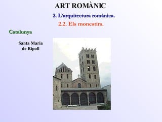 Santa Maria de Ripoll 2. L’arquitectura romànica.  ART ROMÀNIC 2.2. Els monestirs. Catalunya 