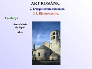 Santa Maria de Ripoll Absis 2. L’arquitectura romànica.  ART ROMÀNIC 2.2. Els monestirs. Catalunya 