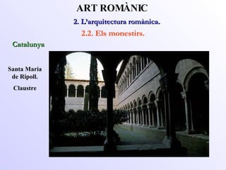 Santa Maria de Ripoll. Claustre 2. L’arquitectura romànica.  ART ROMÀNIC 2.2. Els monestirs. Catalunya 