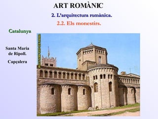 Santa Maria de Ripoll. Capçalera 2. L’arquitectura romànica.  ART ROMÀNIC 2.2. Els monestirs. Catalunya 