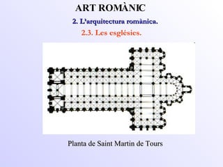 Planta de Saint Martin de Tours 2. L’arquitectura romànica.  ART ROMÀNIC 2.3. Les esglésies. 