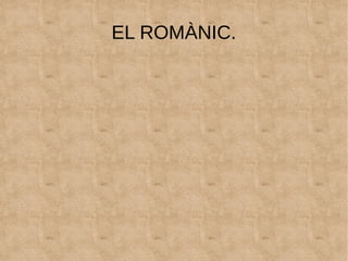EL ROMÀNIC.
 