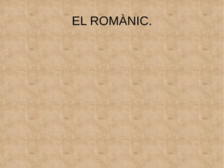 EL ROMÀNIC.
 