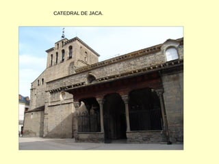CATEDRAL DE JACA.
 