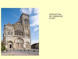 VISTA ACTUAL
DE L’ABADIA DE
CLUNY.
 