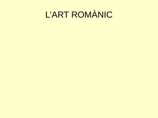 L’ART ROMÀNIC
 