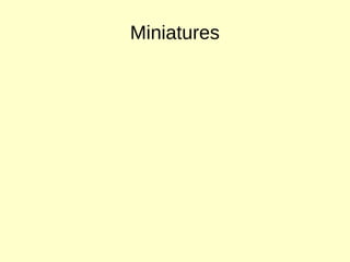 Miniatures
 