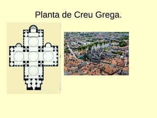 Planta de Creu Grega.
 
