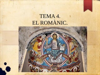 TEMA 4.
EL ROMÀNIC.
 