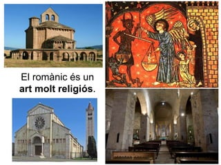 El romànic és un
art molt religiós.
 