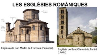 LES ESGLÉSIES ROMÀNIQUES

Església de San Martín de Fromista (Palencia).

Església de Sant Climent de Tahüll
(Lleida)

 
