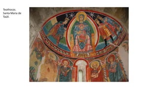 Teothocos.
Santa Maria de
Taüll.
 