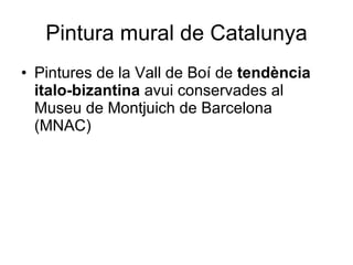 Pintura mural de Catalunya Pintures de la Vall de Boí de  tendència   italo-bizantina  avui conservades al Museu de Montjuich de Barcelona (MNAC) 