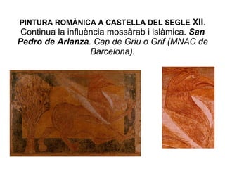 PINTURA ROMÀNICA A CASTELLA DEL SEGLE  XII . Continua la influència mossàrab i islàmica.  San Pedro de Arlanza . Cap de Griu o Grif (MNAC de Barcelona). 