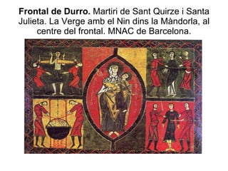 Frontal de Durro.  Martiri de Sant Quirze i Santa Julieta. La Verge amb el Nin dins la Màndorla, al centre del frontal. MNAC de Barcelona. 
