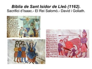 Biblia de Sant Isidor de Lleó (1162).  Sacrifici d’Isaac.- El Rei Salomó.- David i Goliath. 