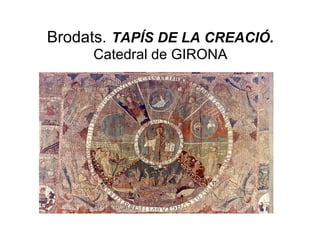 Brodats.   TAPÍS DE LA CREACIÓ.  Catedral de GIRONA 