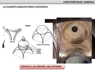 CARACTERÍSTIQUES GENERALS
CÚPULES en els CREUERS sobre TROMPES.CÚPULES en els CREUERS sobre PETXINES.
11) ELEMENTS ARQUITECTÒNICS SUSTENTATS:
 