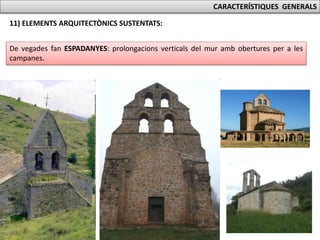 CARACTERÍSTIQUES GENERALS
11) ELEMENTS ARQUITECTÒNICS SUSTENTATS:
De vegades fan ESPADANYES: prolongacions verticals del mur amb obertures per a les
campanes.
 