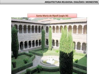 Santa Maria de Ripoll (segle XI)
ARQUITECTURA RELIGIOSA: ESGLÉSIES I MONESTIRS
 