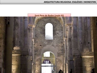 Sant Pere de Rodes (segle XI)
ARQUITECTURA RELIGIOSA: ESGLÉSIES I MONESTIRS
 