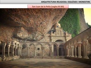 San Juan de la Peña (segles XI-XII)
ARQUITECTURA RELIGIOSA: ESGLÉSIES I MONESTIRS
 