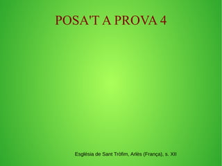POSA'T A PROVA 4 
Església de Sant Tròfim, Arlès (França), s. XII 
 