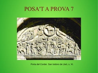POSA'T A PROVA 7 
Porta del Corder. San Isidoro de Lleó, s. XI. 
 