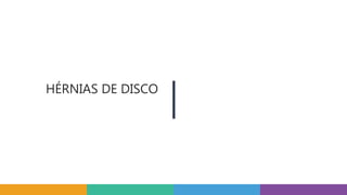 HÉRNIAS DE DISCO
 