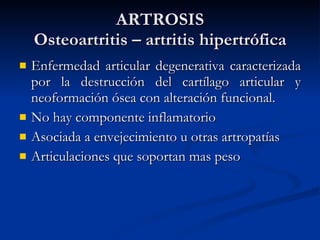 ARTROSIS Osteoartritis – artritis hipertrófica ,[object Object],[object Object],[object Object],[object Object]