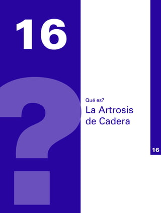 16
     Qué es?

     La Artrosis
     de Cadera
 