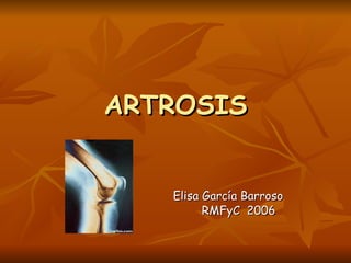 ARTROSIS Elisa García Barroso   RMFyC  2006 