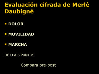 Evaluación cifrada de Merlè Daubigné DOLOR MOVILIDAD MARCHA DE O A 6 PUNTOS   Compara pre-post 