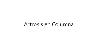 Artrosis en Columna
 