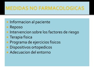    Informacion al paciente
   Reposo
   Intervencion sobre los factores de riesgo
   Terapia fisica
   Programa de ejercicios fisicos
   Dispositivos ortopedicos
   Adecuacion del entorno
 