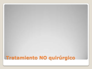 Tratamiento NO quirúrgico
 