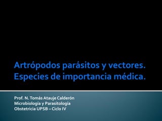 Prof. N.Tomás Atauje Calderón
Microbiología y Parasitología
Obstetricia UPSB – Ciclo IV
 